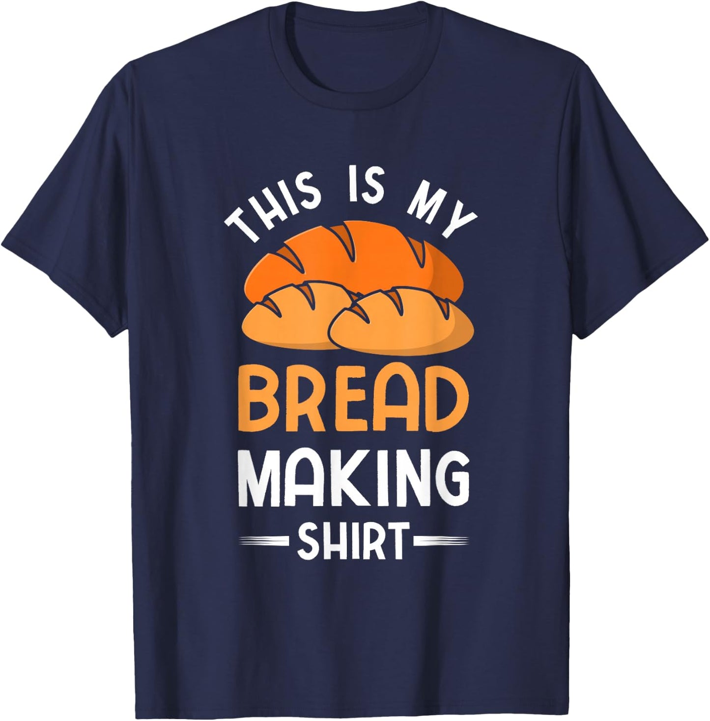 This Is My Bread Making Shirt Funny Bread Baking Baker T-Shirt - T-Shirt | Navy