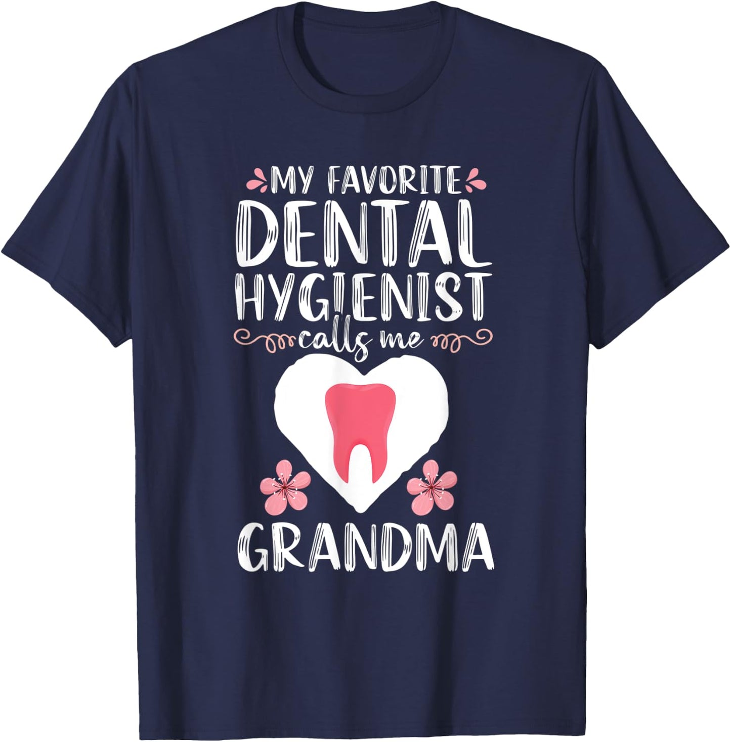 My Favorite Dental Hygienist calls me Grandma Dentist Gift T-Shirt - T-Shirt | Navy