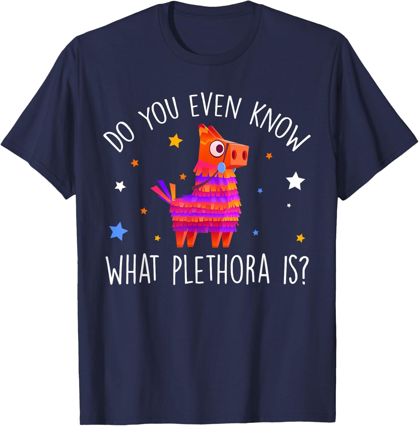 Do You Even Know What Plethora Is Decorated Piñata T-Shirt - T-Shirt | Navy