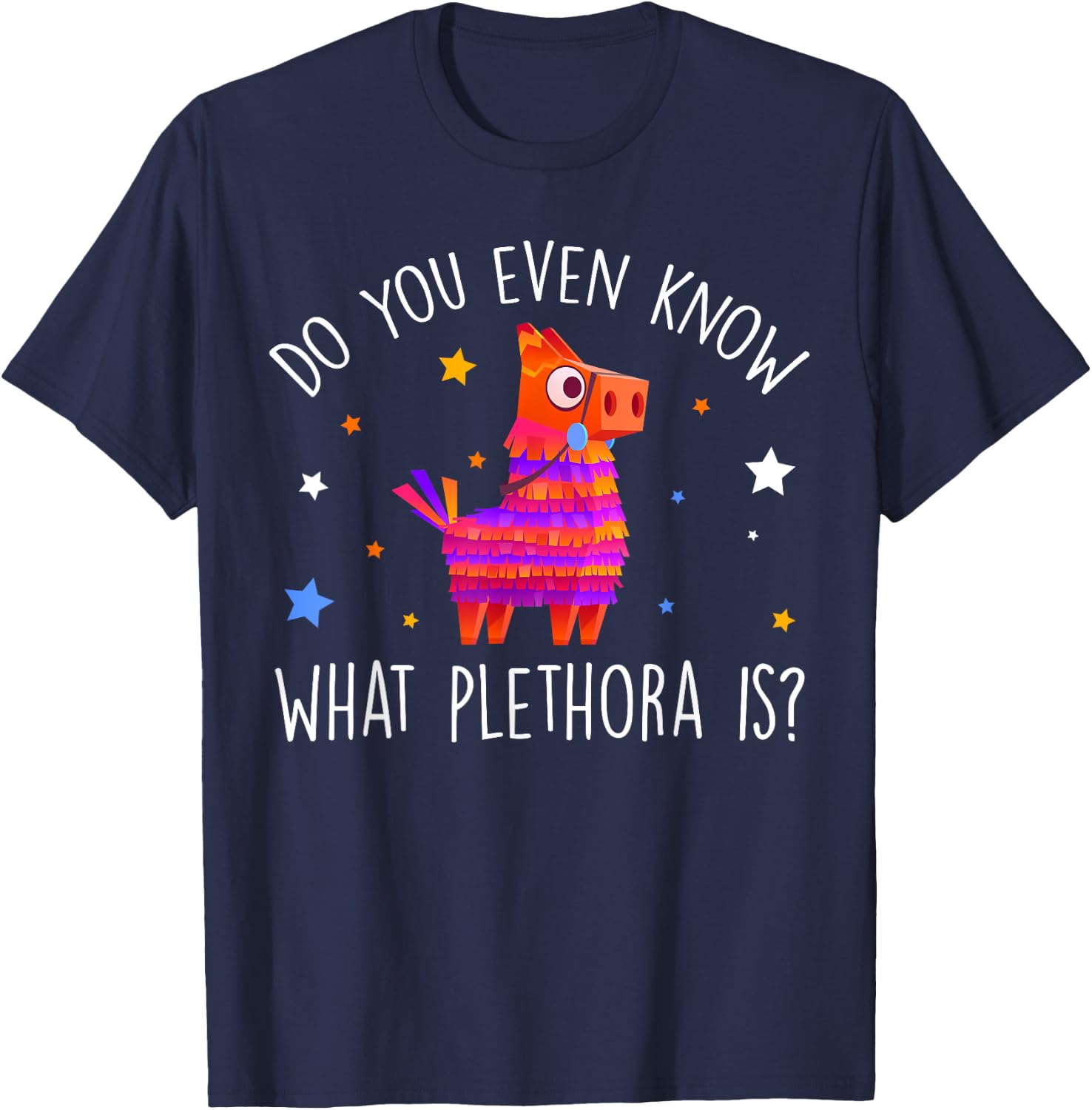 Do You Even Know What Plethora Is Decorated Piñata T-Shirt - T-Shirt | Navy
