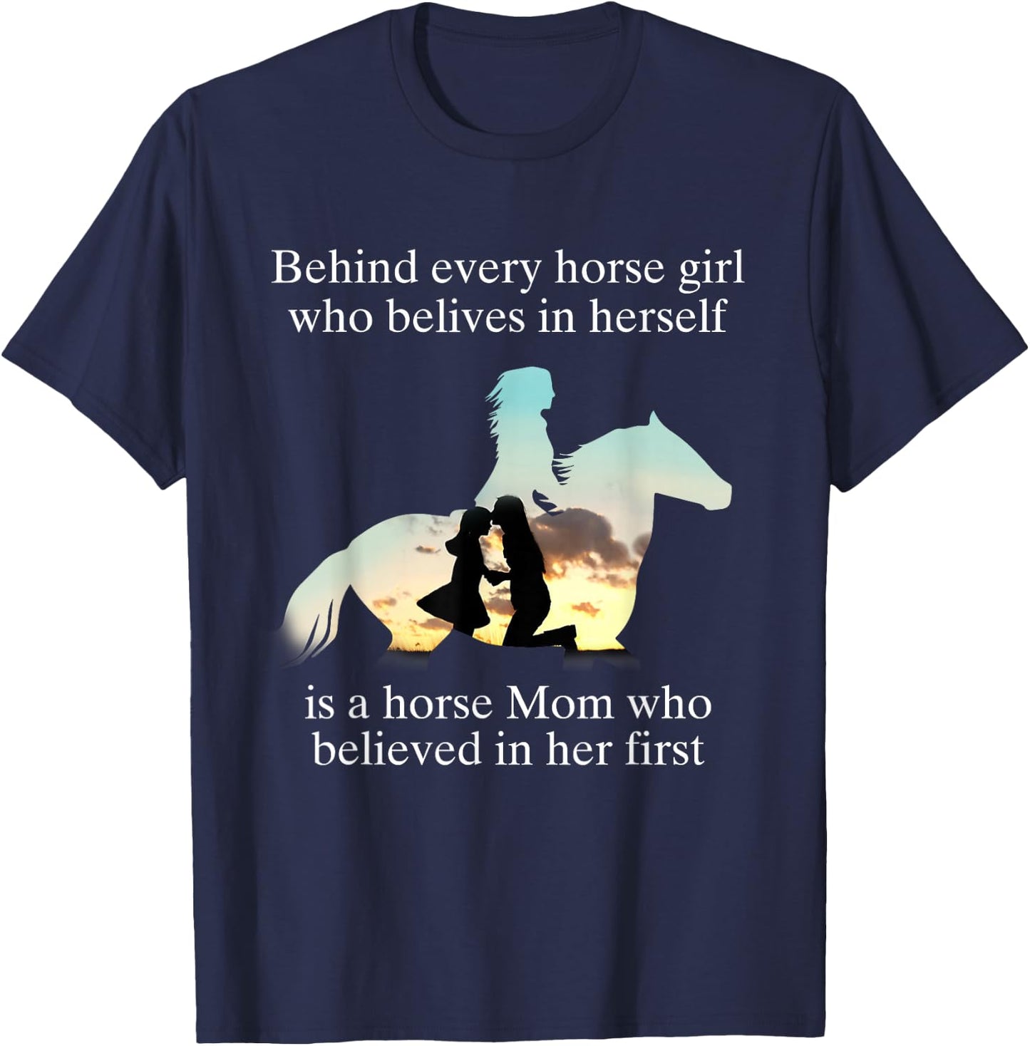 Behind Every Horse Girl Who Believes In Herself Is A Mom Who T-Shirt - T-Shirt | Navy