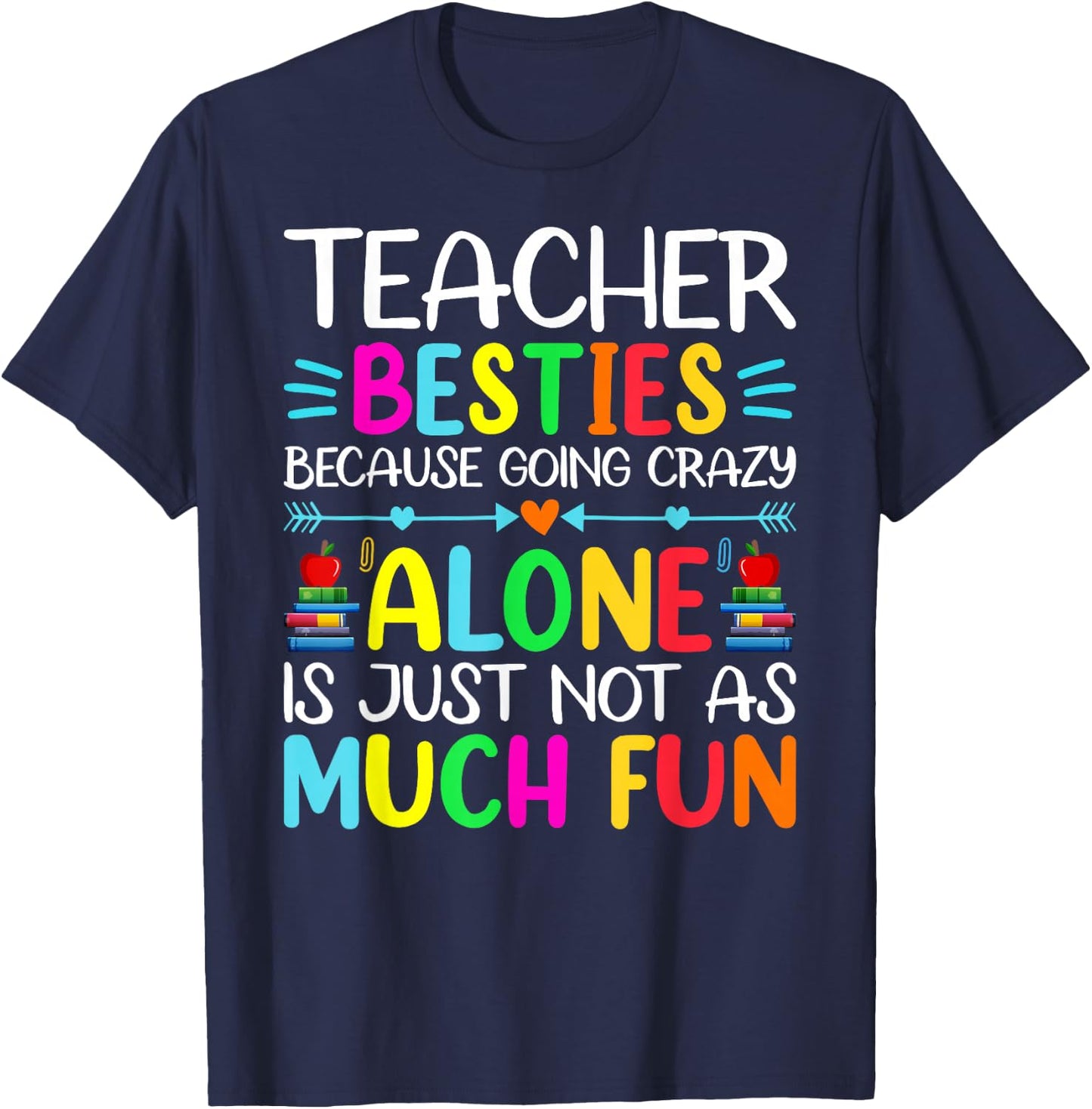 Teacher Besties Because Going Crazy Alone Is Not Fun T-Shirt - T-Shirt | Navy