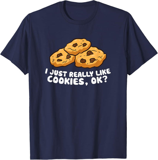 I just Really Like Chocolate Chip Cookies, Ok? Love Cookies T-Shirt - T-Shirt | Navy
