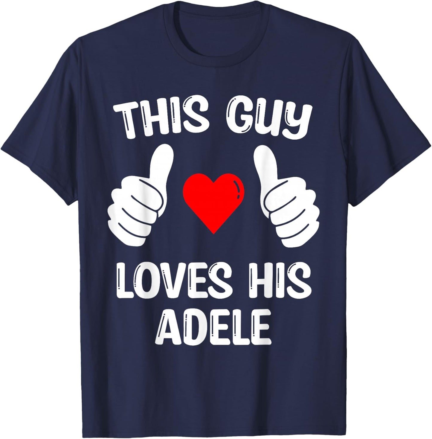 This Guy Loves His Adele Girflfriend Wife Valentine's Day T-Shirt - T-Shirt | Navy