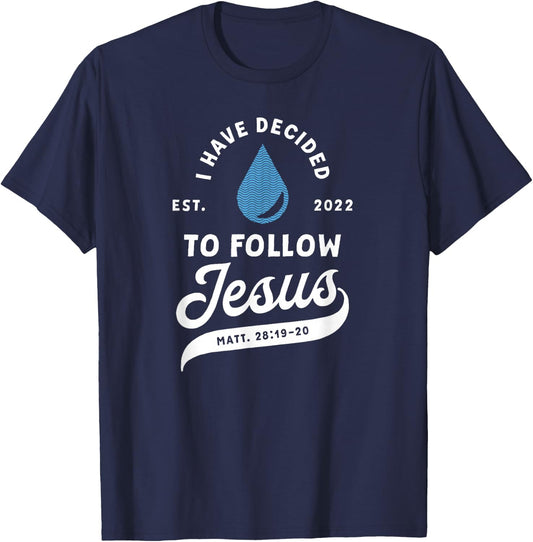 Have Decided To Follow Jesus Baptism Baptized Christian 2022 T-Shirt - T-Shirt | Navy