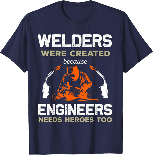 Welders Were Created Engineers Need Heroes Funny Welding T-Shirt - T-Shirt | Navy