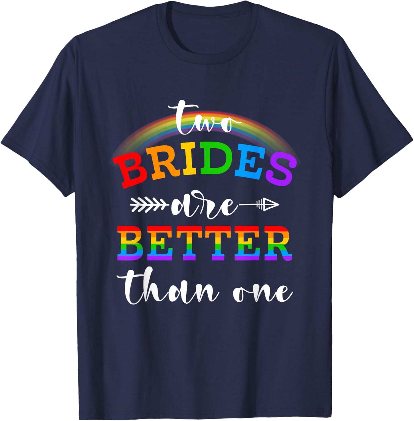 Two Brides Are Better Than One Rainbow Wedding Pride Month T-Shirt - T-Shirt | Navy