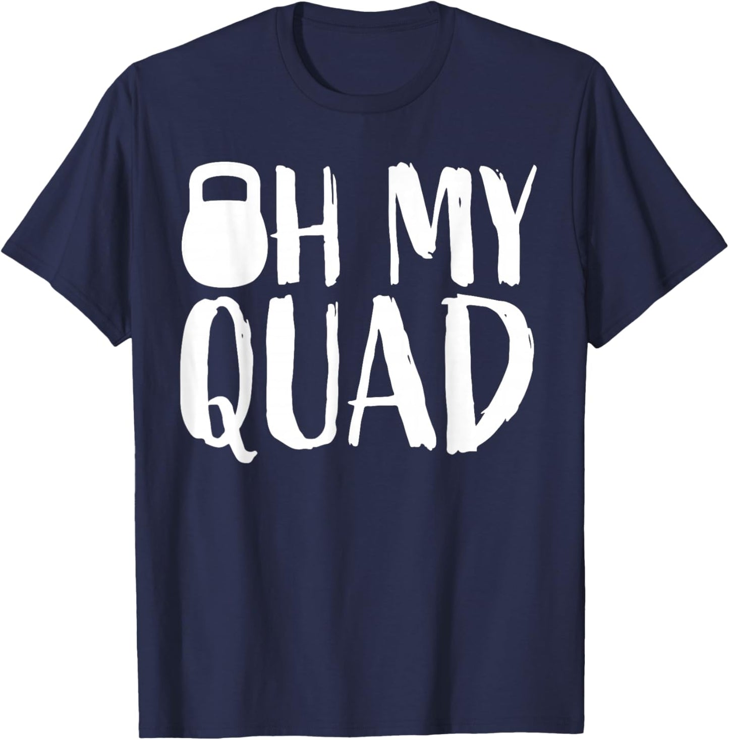 Funny Workout Quadriceps Muscles Kettlebell I Oh My Quad T-Shirt - T-Shirt | Navy