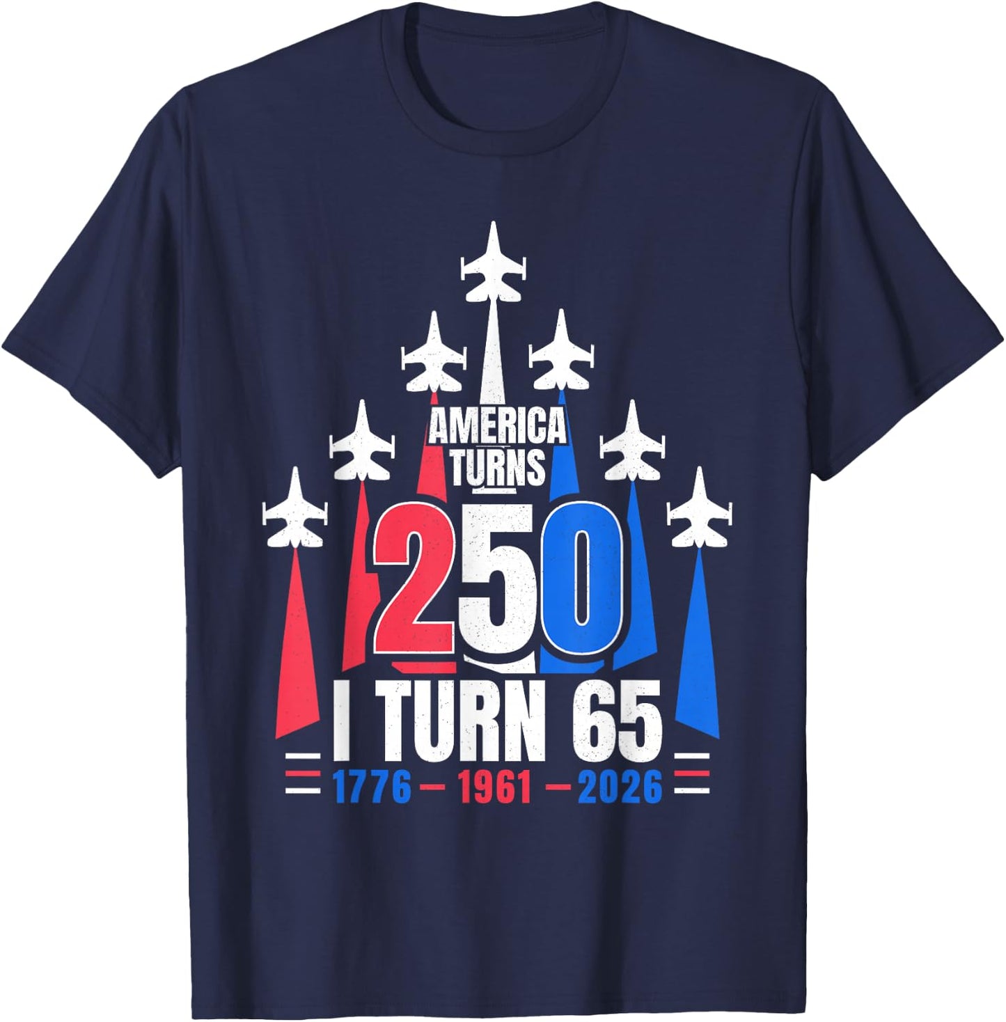America Turns 250 I Turn 65 1961 65th Birthday 4th July 2026 T-Shirt - T-Shirt | Navy