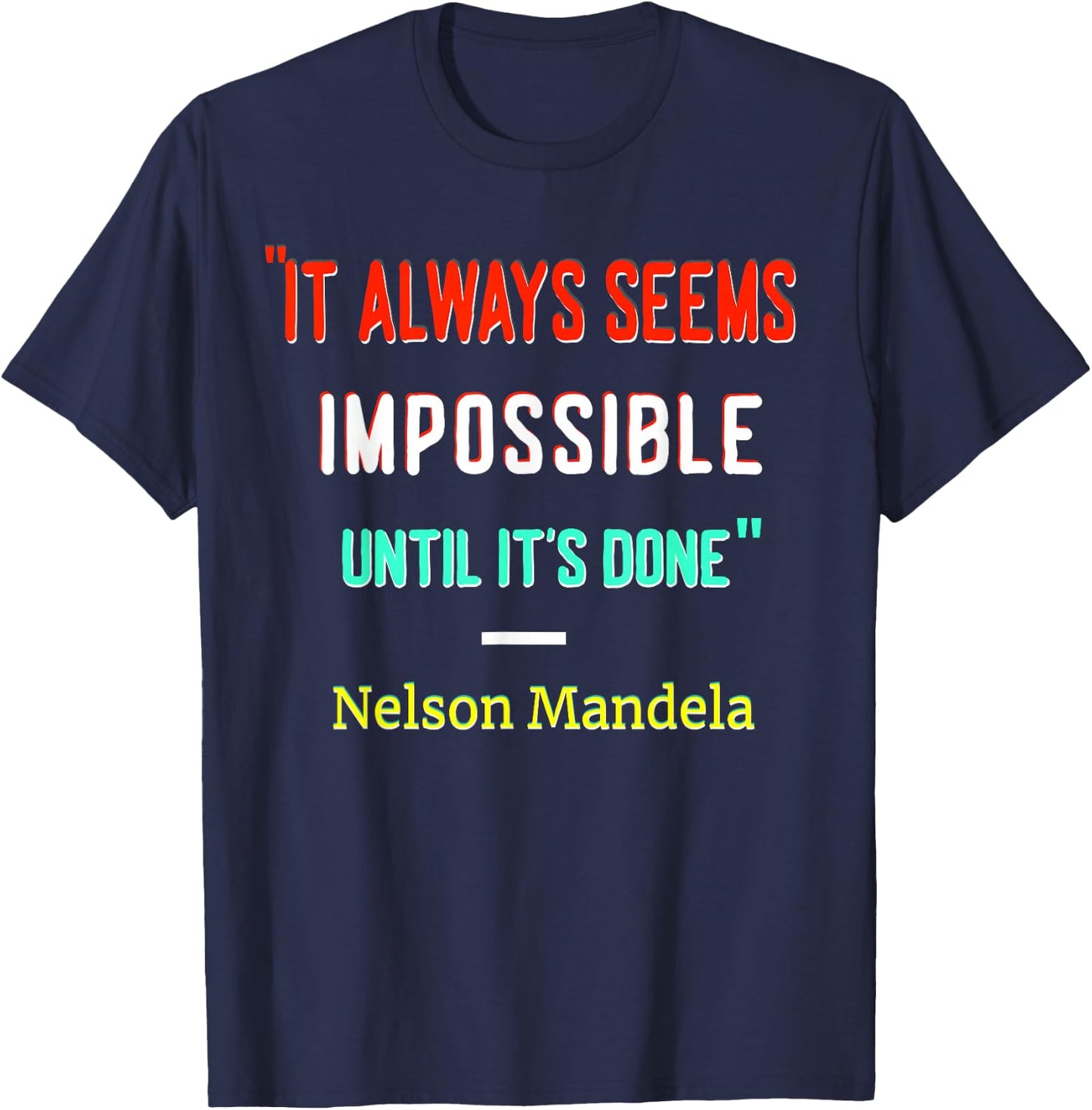 It Always Seem Impossible Until It's Done | Quote by Mandela T-Shirt - T-Shirt | Navy