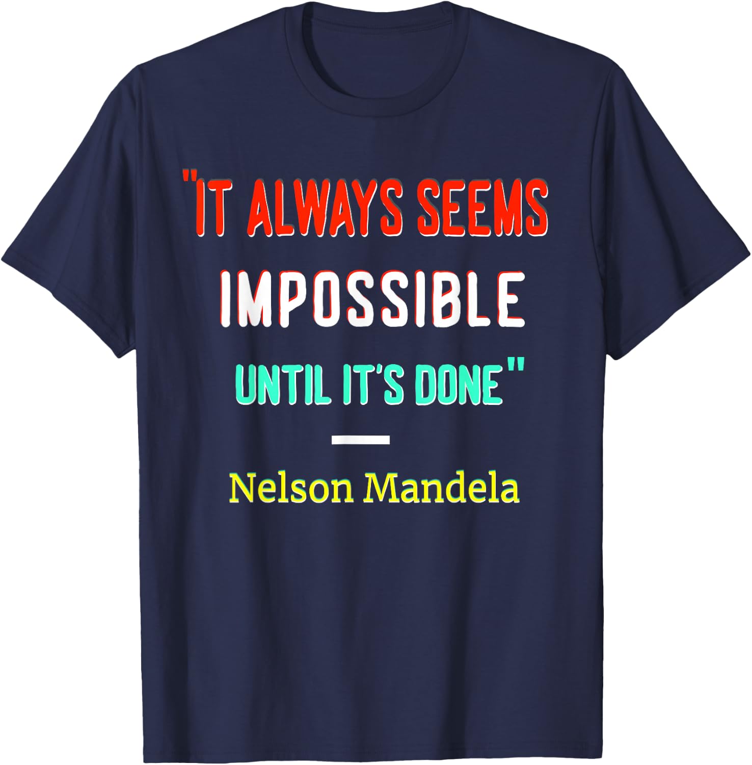 It Always Seem Impossible Until It's Done | Quote by Mandela T-Shirt - T-Shirt | Navy