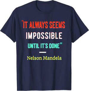 It Always Seem Impossible Until It's Done | Quote by Mandela T-Shirt - T-Shirt | Navy
