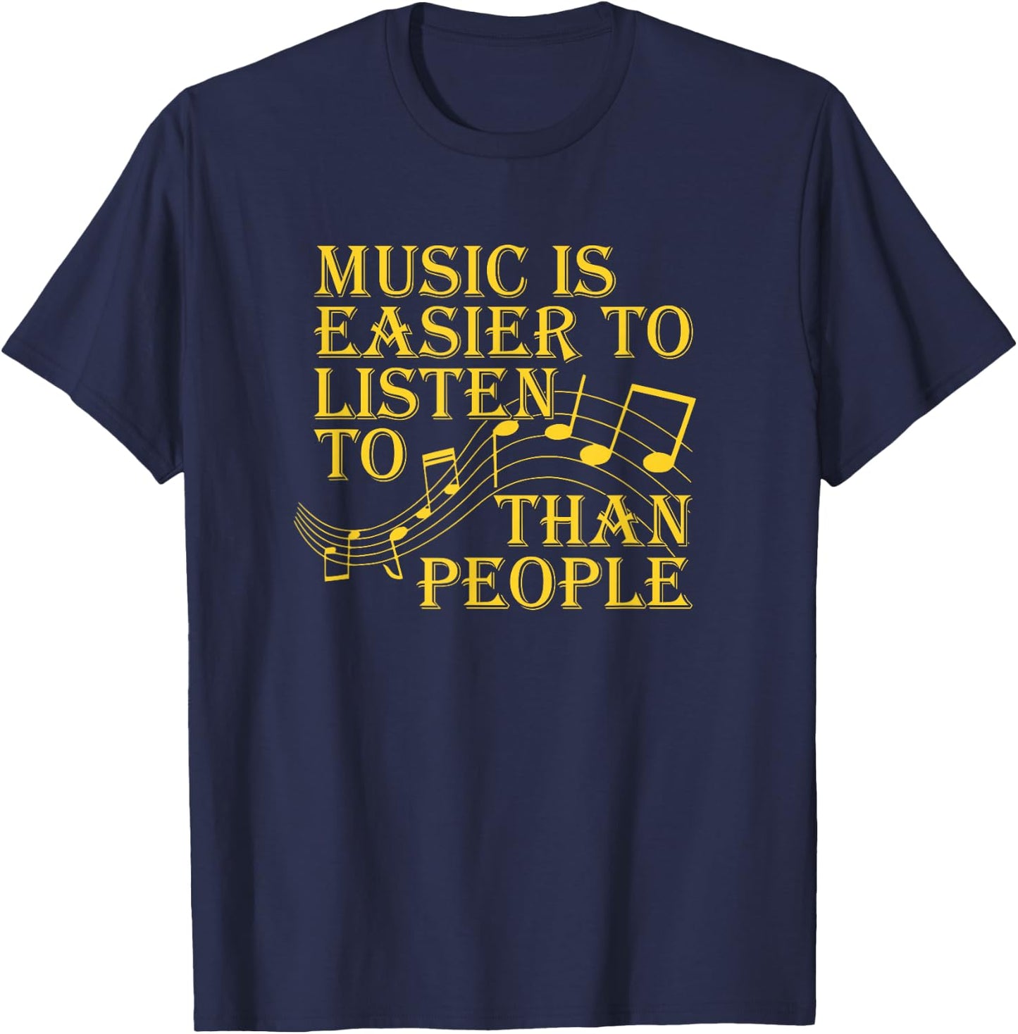 Music Is Easier To Listen To Than People Introvert Loner T-Shirt - T-Shirt | Navy