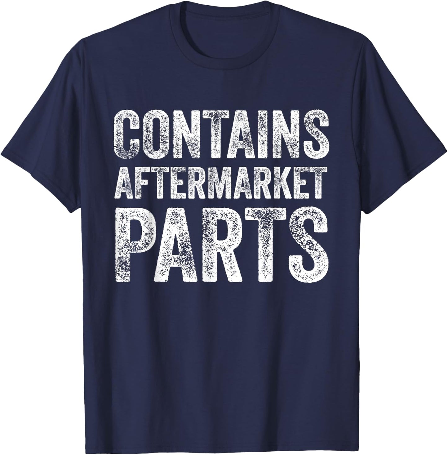 Contains Aftermarket Parts Funny Leg Amputation Prosthesis T-Shirt - T-Shirt | Navy