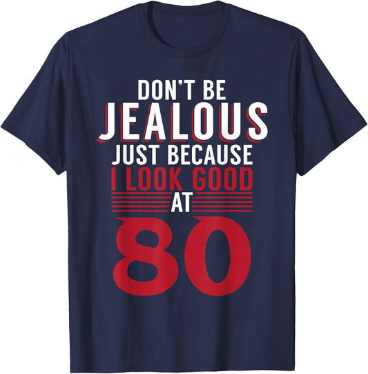 Dont be jealous just because i look good at 80 Birthday T-Shirt - T-Shirt | Navy