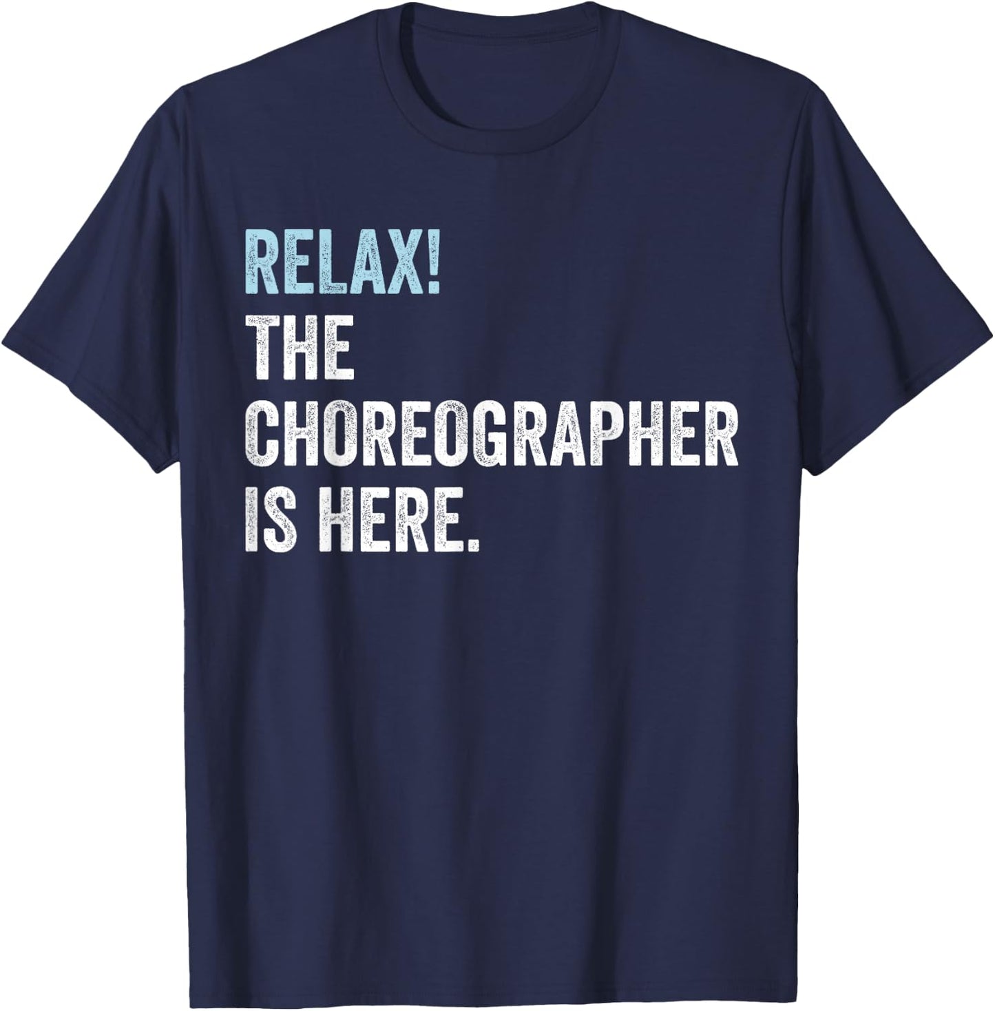 Relax! The Choreographer Is Here - Choreographer T-Shirt - T-Shirt | Navy