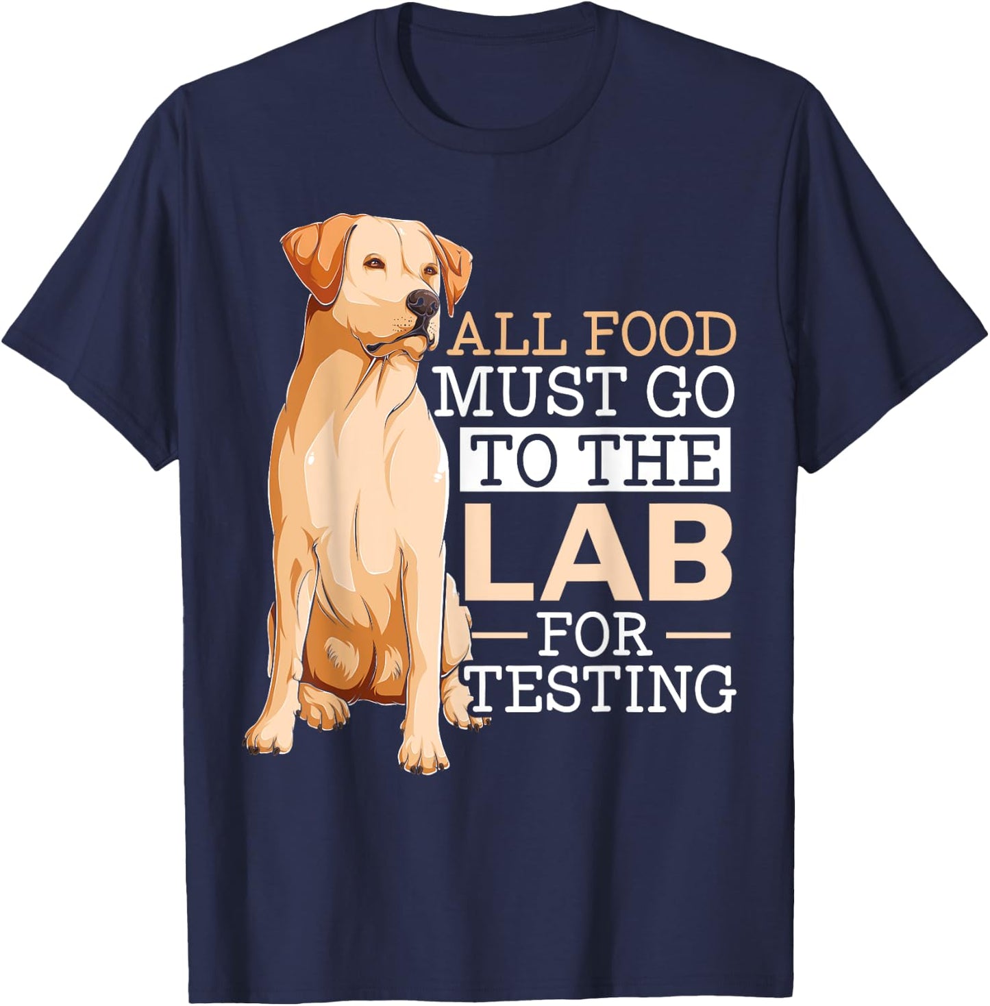Dog Lover SteMi Apparel All Food Must Go To The Lab For Testing Labrador Retriever - -Adults & Kids, Black, Small, Short Sleeve, Classic Fit, Cotton 65% Polyester 35% T-Shirt - T-Shirt | Navy