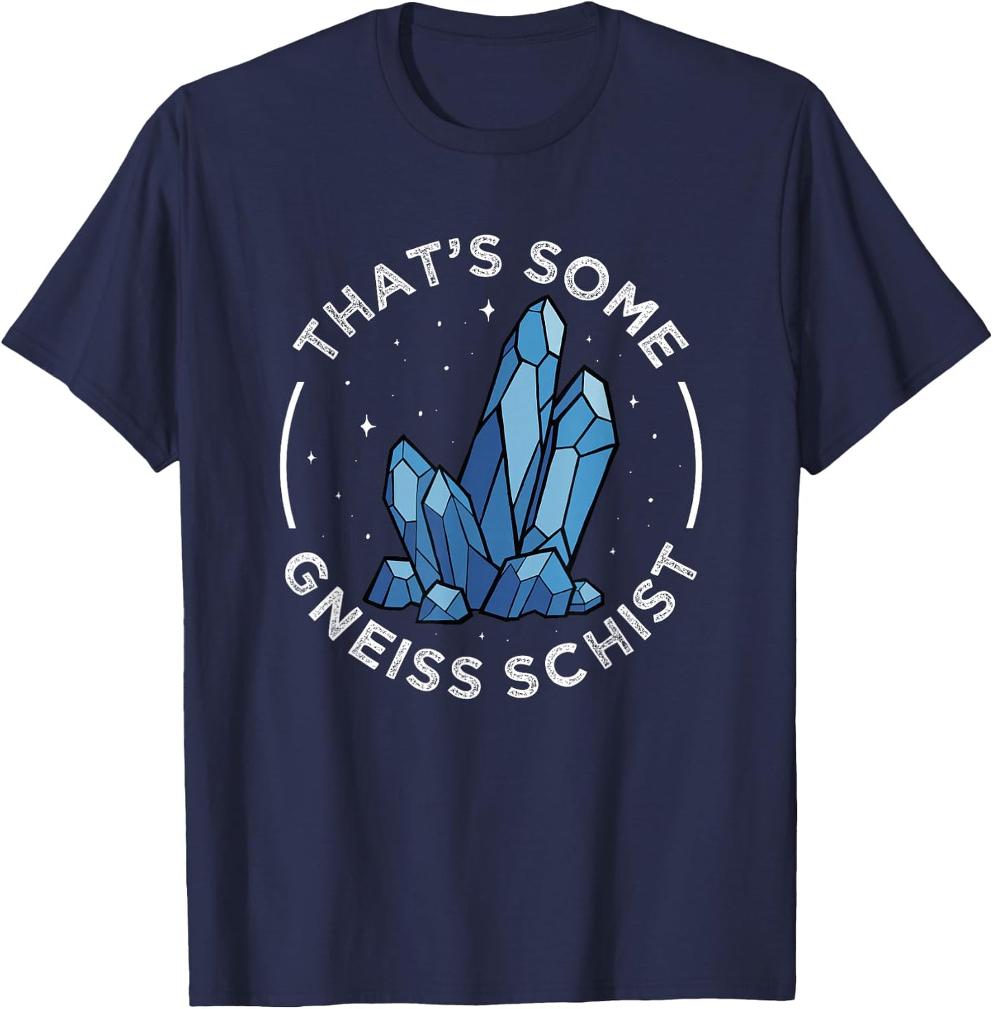 Rockhounding Gneiss Schist Geology Pun Quartz Mineral Hunter T-Shirt - T-Shirt | Navy