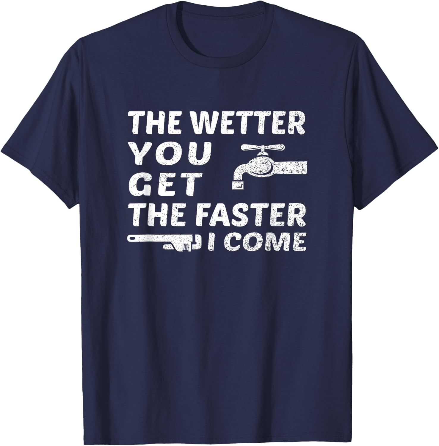 The Wetter You Get The Faster I Come Funny Plumber Outfit T-Shirt - T-Shirt | Navy