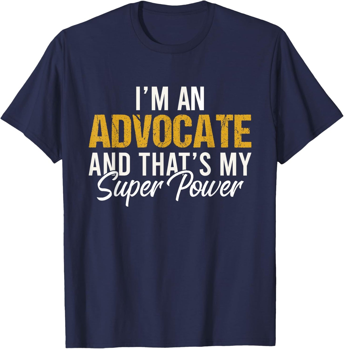 I'm an Advocate and that's my superpower funny Attorney T-Shirt - T-Shirt | Navy