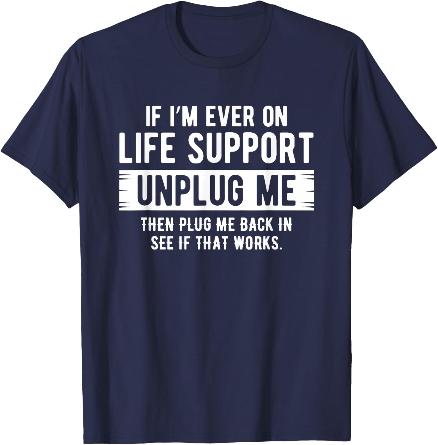 If I ever need life support remedies, remove me sarcastically T-Shirt - T-Shirt | Navy