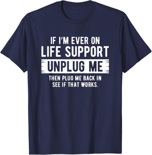 If I ever need life support remedies, remove me sarcastically T-Shirt - T-Shirt | Navy