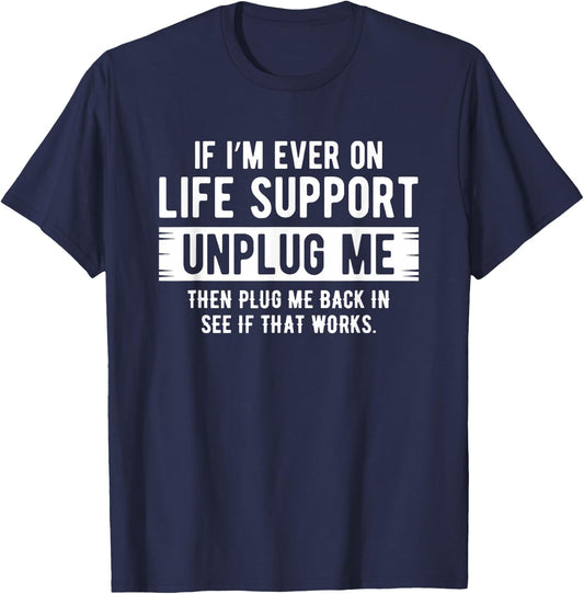 If I ever need life support remedies, remove me sarcastically T-Shirt - T-Shirt | Navy