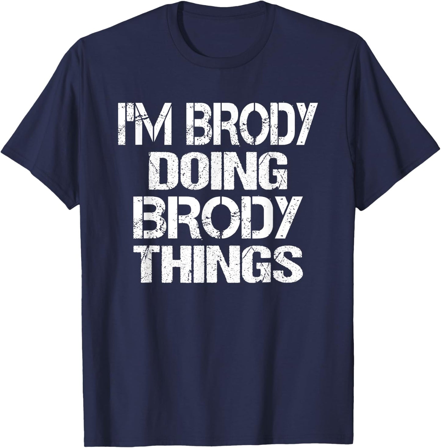 I'm Brody Doing Brody Things - Fun Personalized First Name T-Shirt - T-Shirt | Navy
