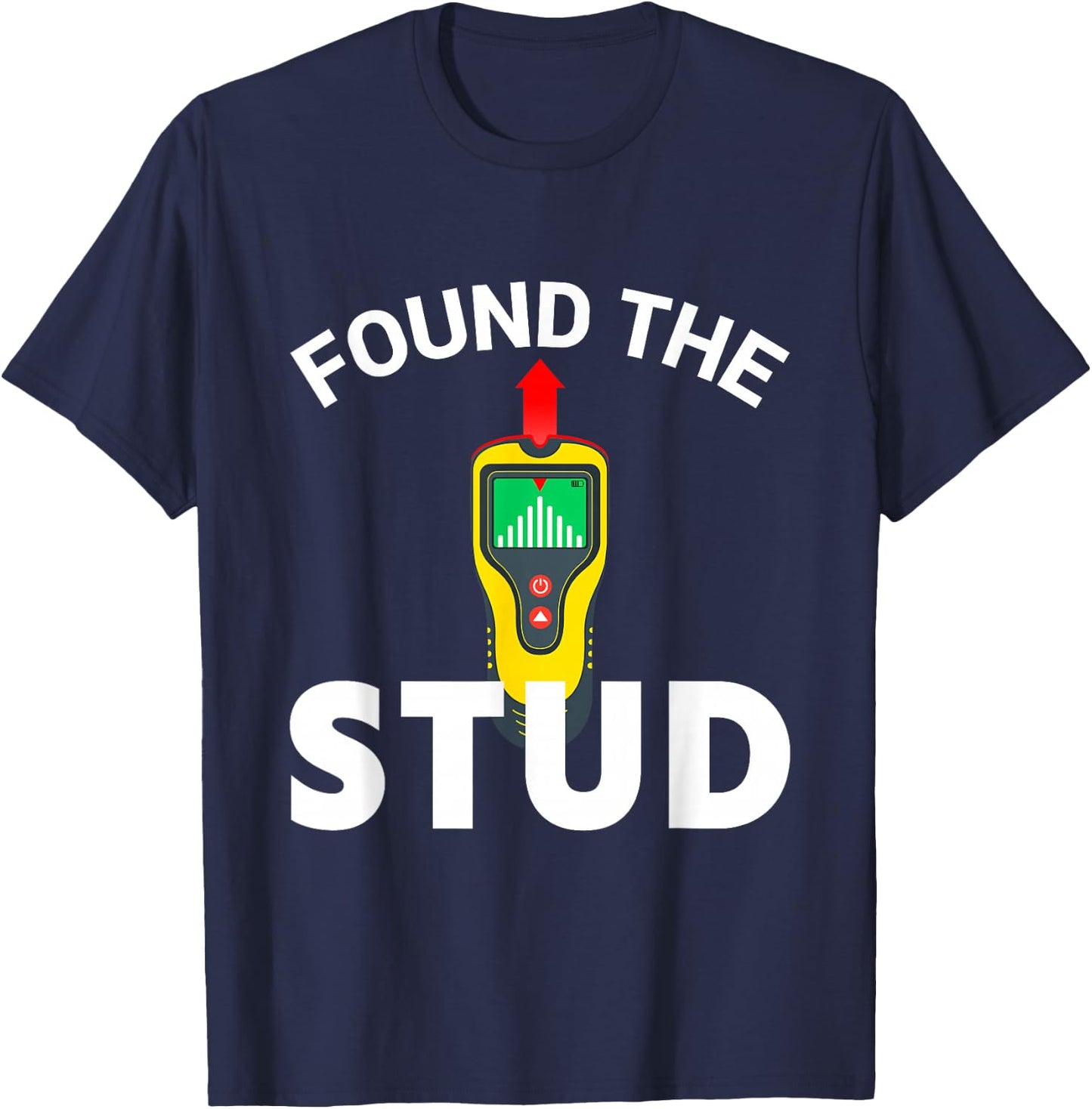 I Found The Stud Funny Stud Finder Joke T-Shirt - T-Shirt | Navy