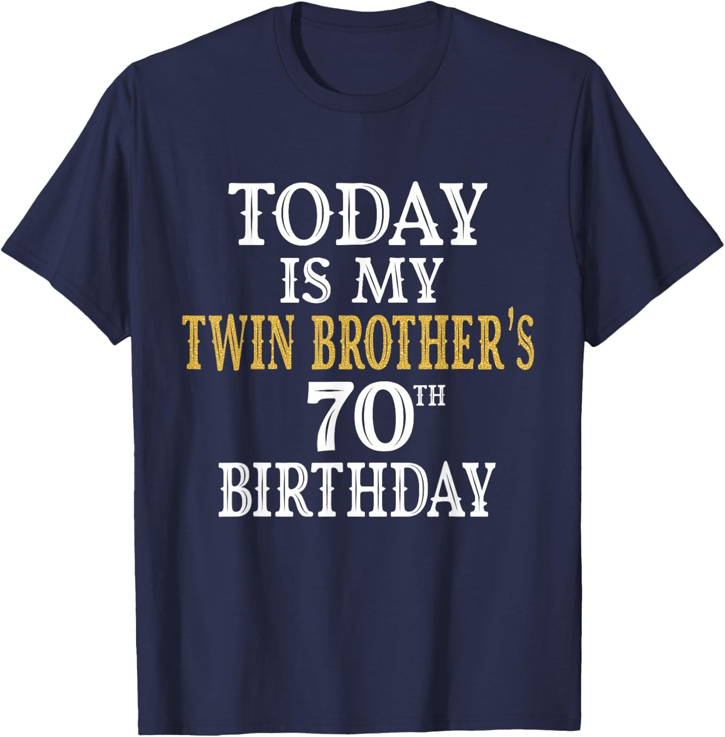 Today Is My Twin Brother's 70th Birthday Party 70 Years Old T-Shirt - T-Shirt | Navy