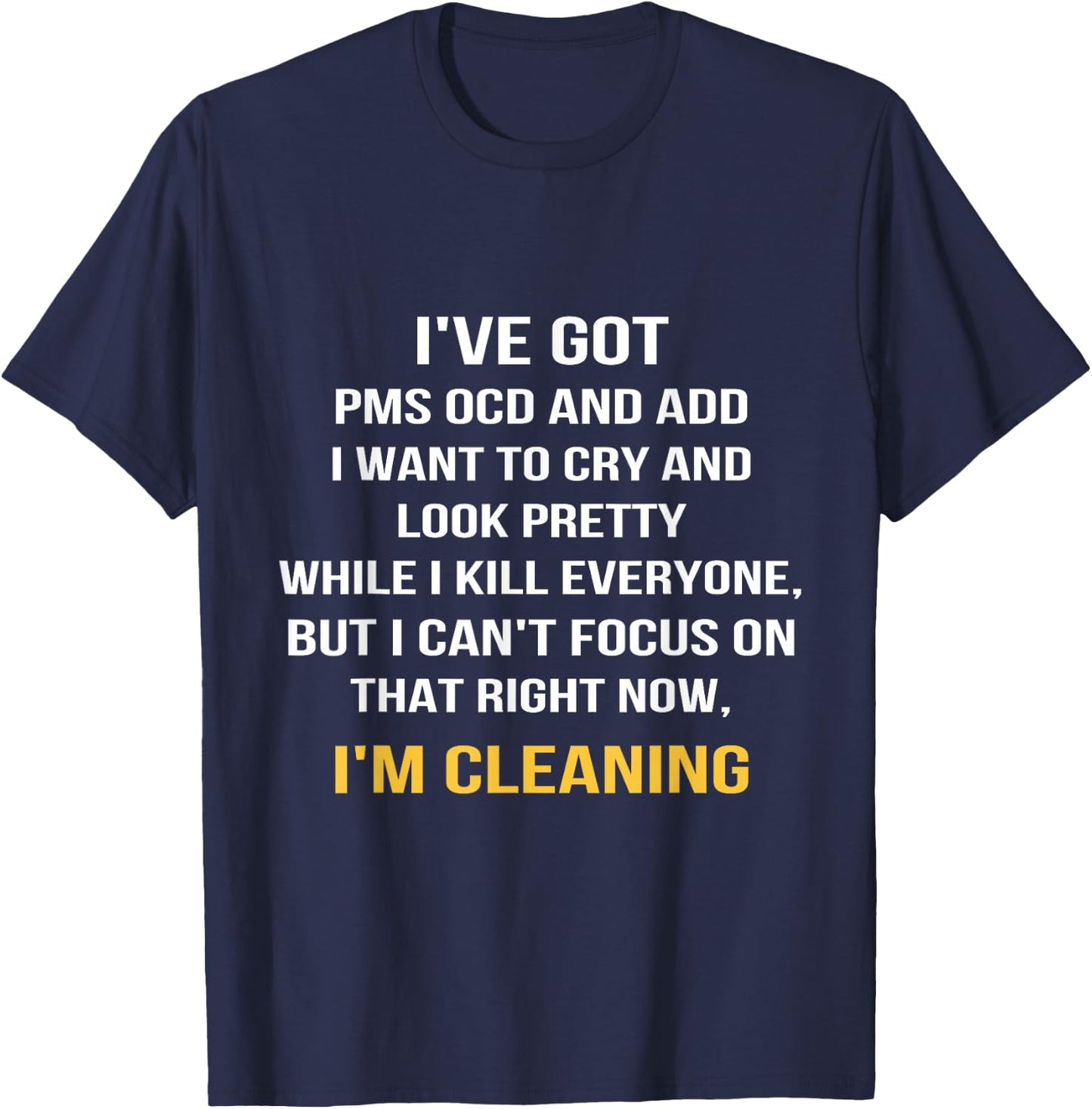 I've got PMS OCD and ADD I want to cry and look pretty T-Shirt - T-Shirt | Navy
