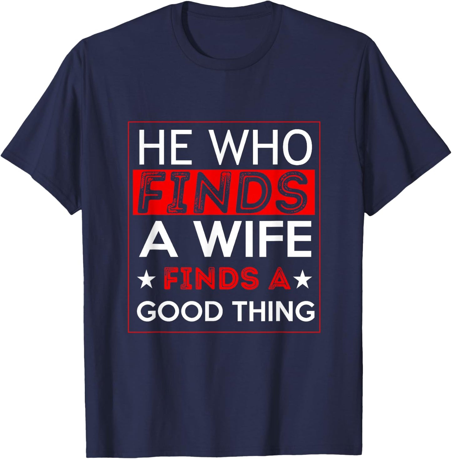He Who Finds A Wife Finds A Good Thing Husband T-Shirt - T-Shirt | Navy