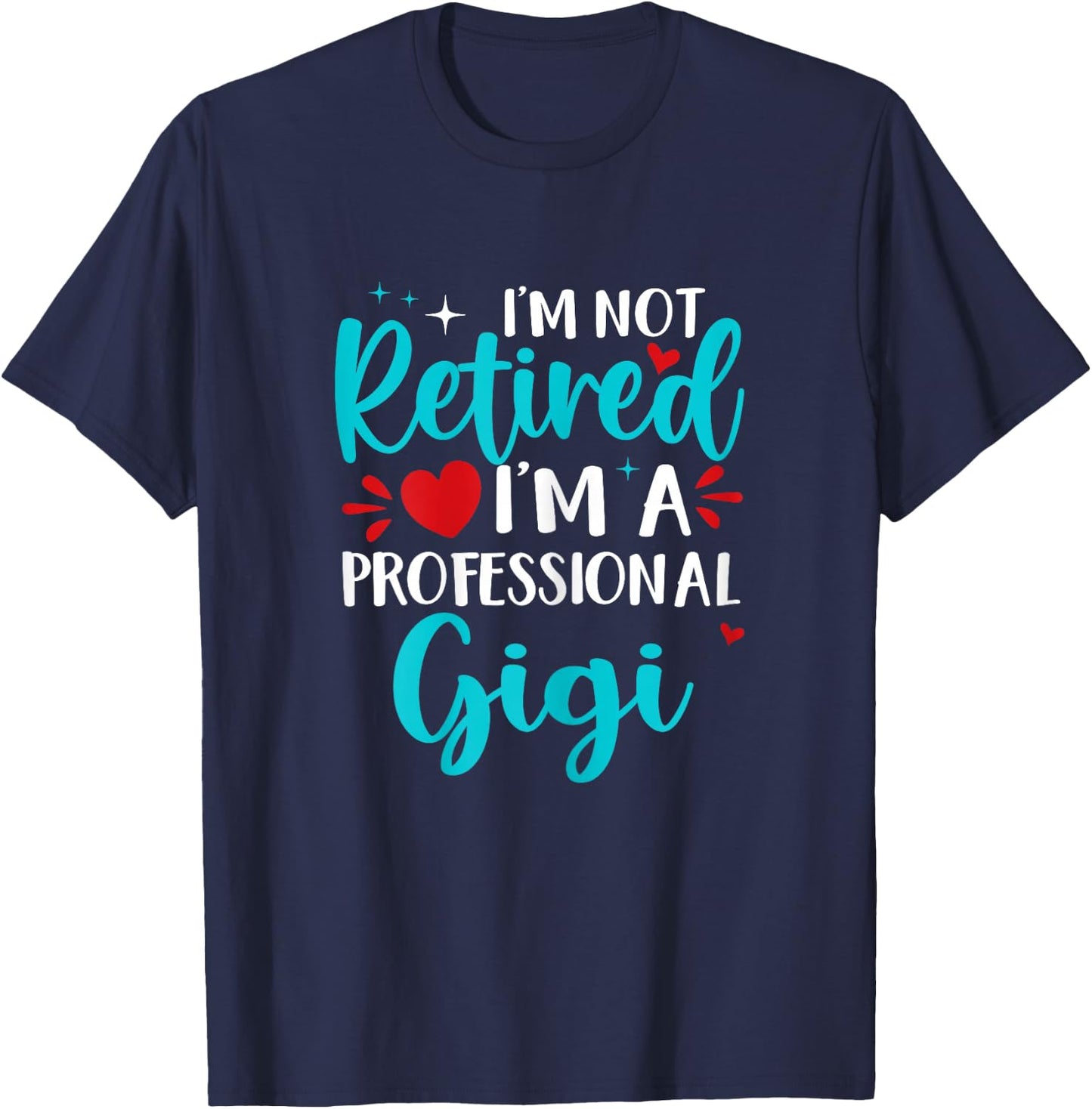 Gigi I'm Not Retired I'm A Professional Gigi T-Shirt - T-Shirt | Navy
