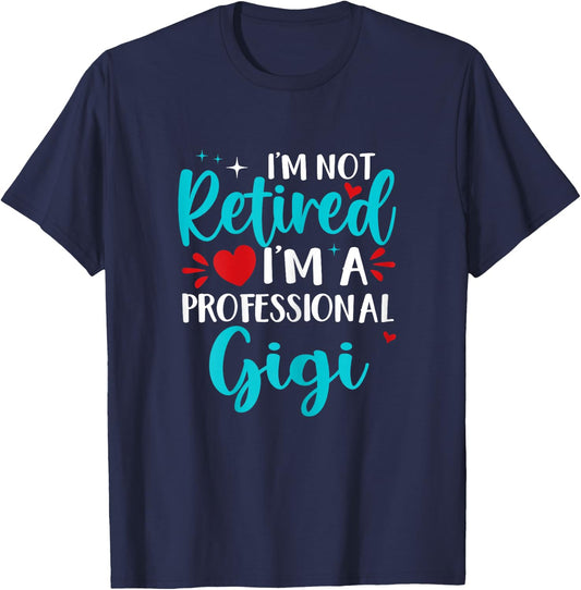 Gigi I'm Not Retired I'm A Professional Gigi T-Shirt - T-Shirt | Navy