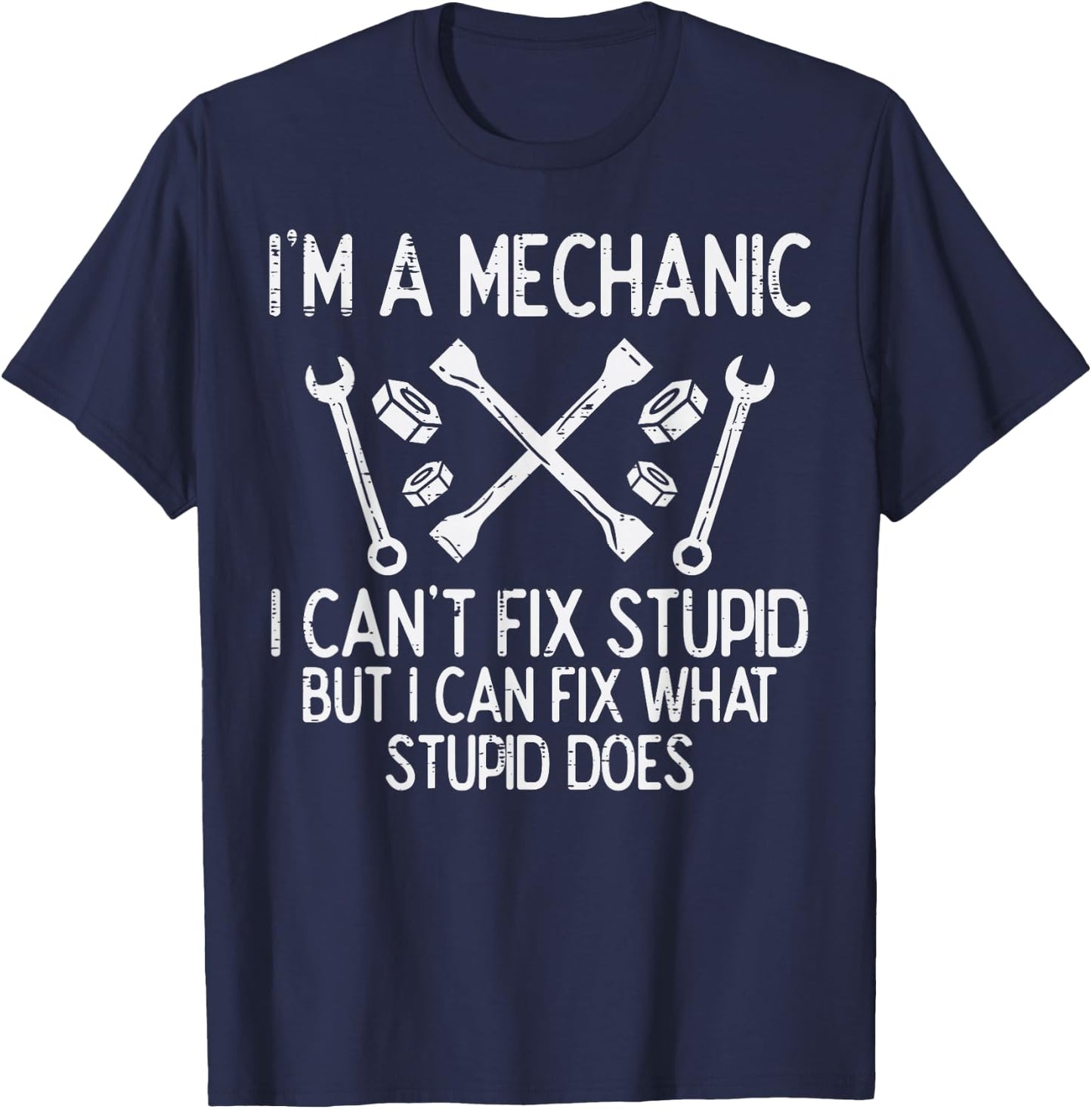 Im A Mechanic Cant Fix Stupid Funny Car Auto Garage Men T-Shirt - T-Shirt | Navy