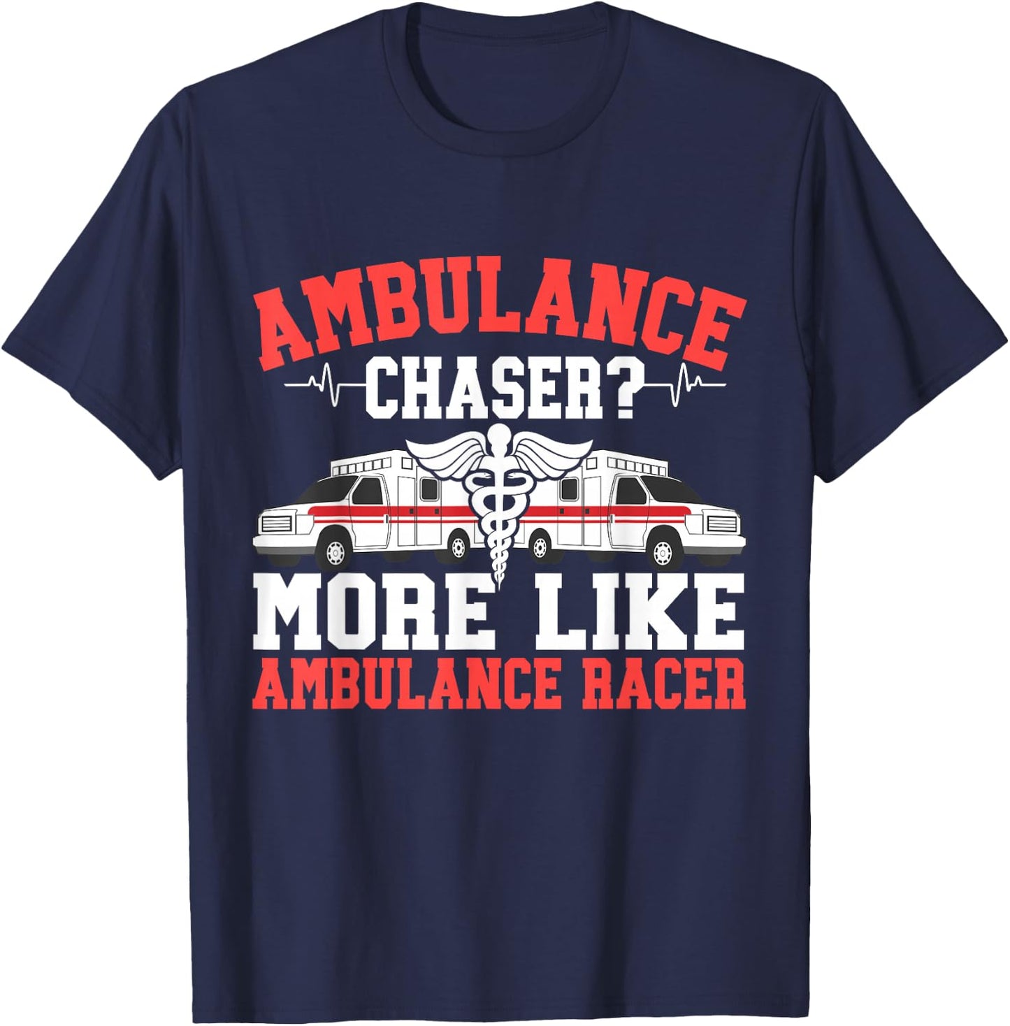 Ambulance Chaser more like Ambulance Racer Paramedic T-Shirt - T-Shirt | Navy