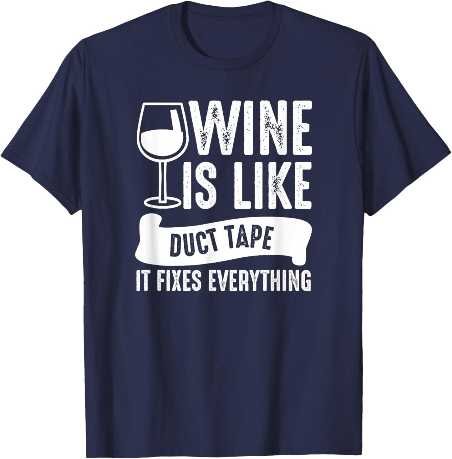 Wine Lover Funny - Wine Is Like Duct Tape It Fixes T-Shirt - T-Shirt | Navy