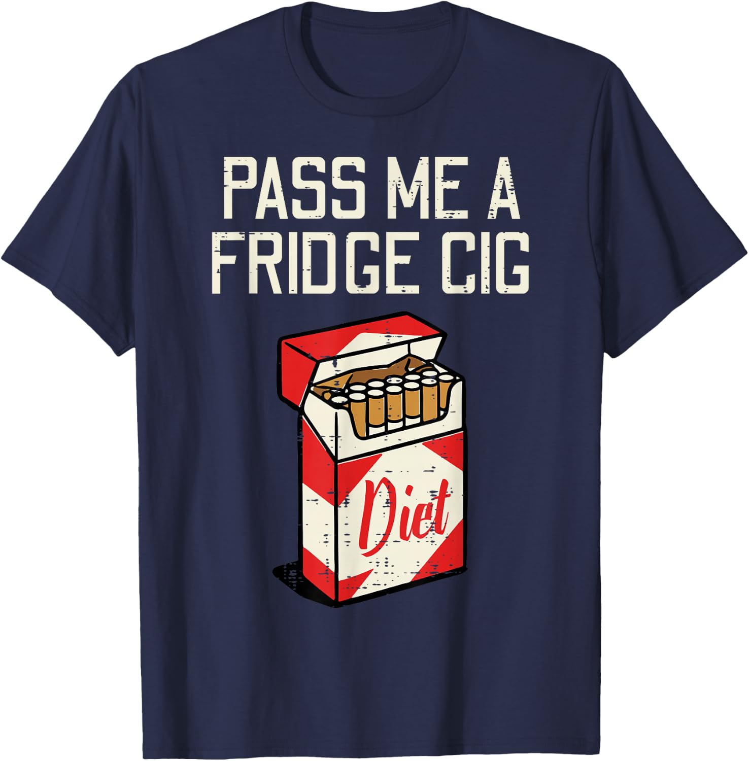Pass Me A Fridge Cig Funny Saying Diet Soda Humor Men Women T-Shirt - T-Shirt | Navy
