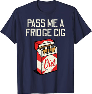 Pass Me A Fridge Cig Funny Saying Diet Soda Humor Men Women T-Shirt - T-Shirt | Navy