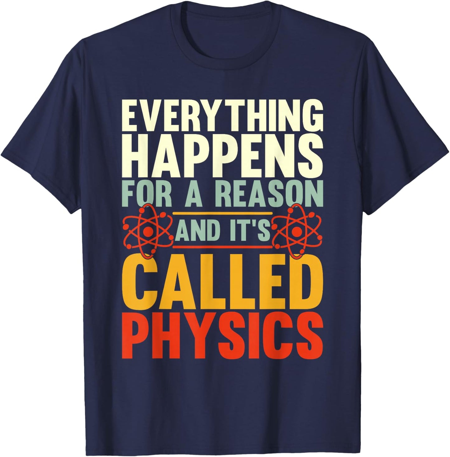 Everything Happens For A Reason And Its Called Physics T-Shirt - T-Shirt | Navy