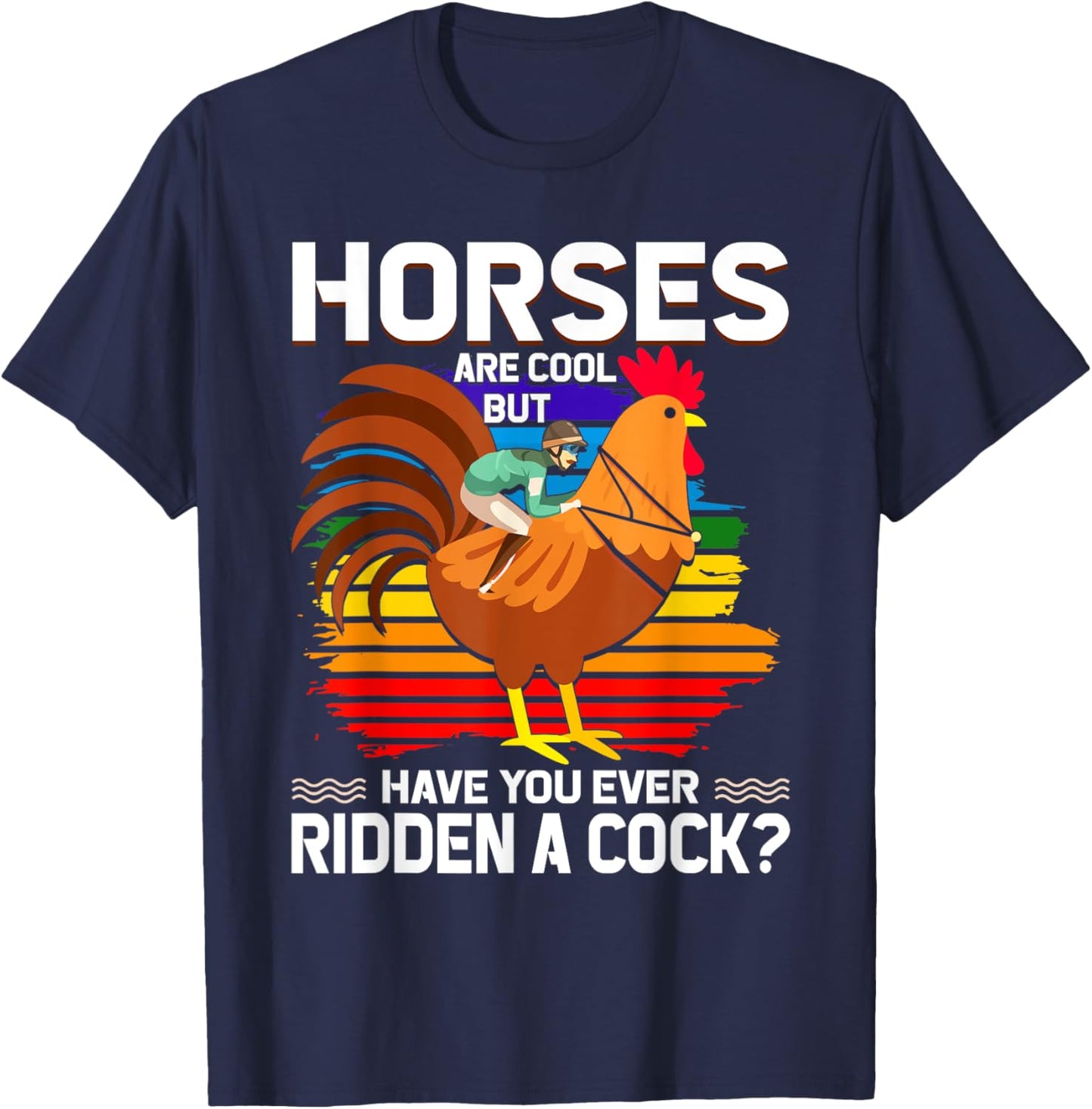 Horses Are Cool But Have You Ever Ridden A Cock Funny Riders T-Shirt - T-Shirt | Navy
