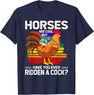 Horses Are Cool But Have You Ever Ridden A Cock Funny Riders T-Shirt - T-Shirt | Navy