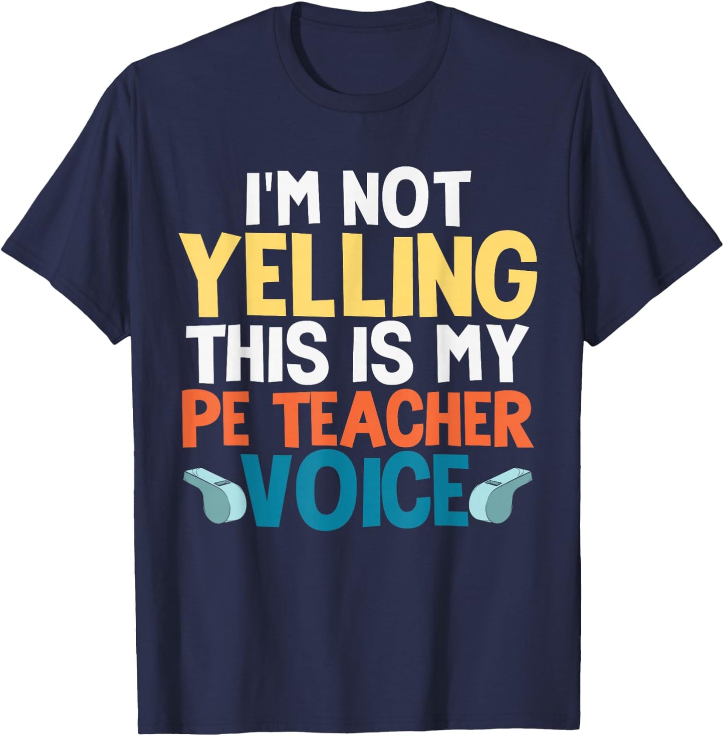 Funny I'm Not Yelling This is My PE Teacher Voice Gift T-Shirt - T-Shirt | Navy