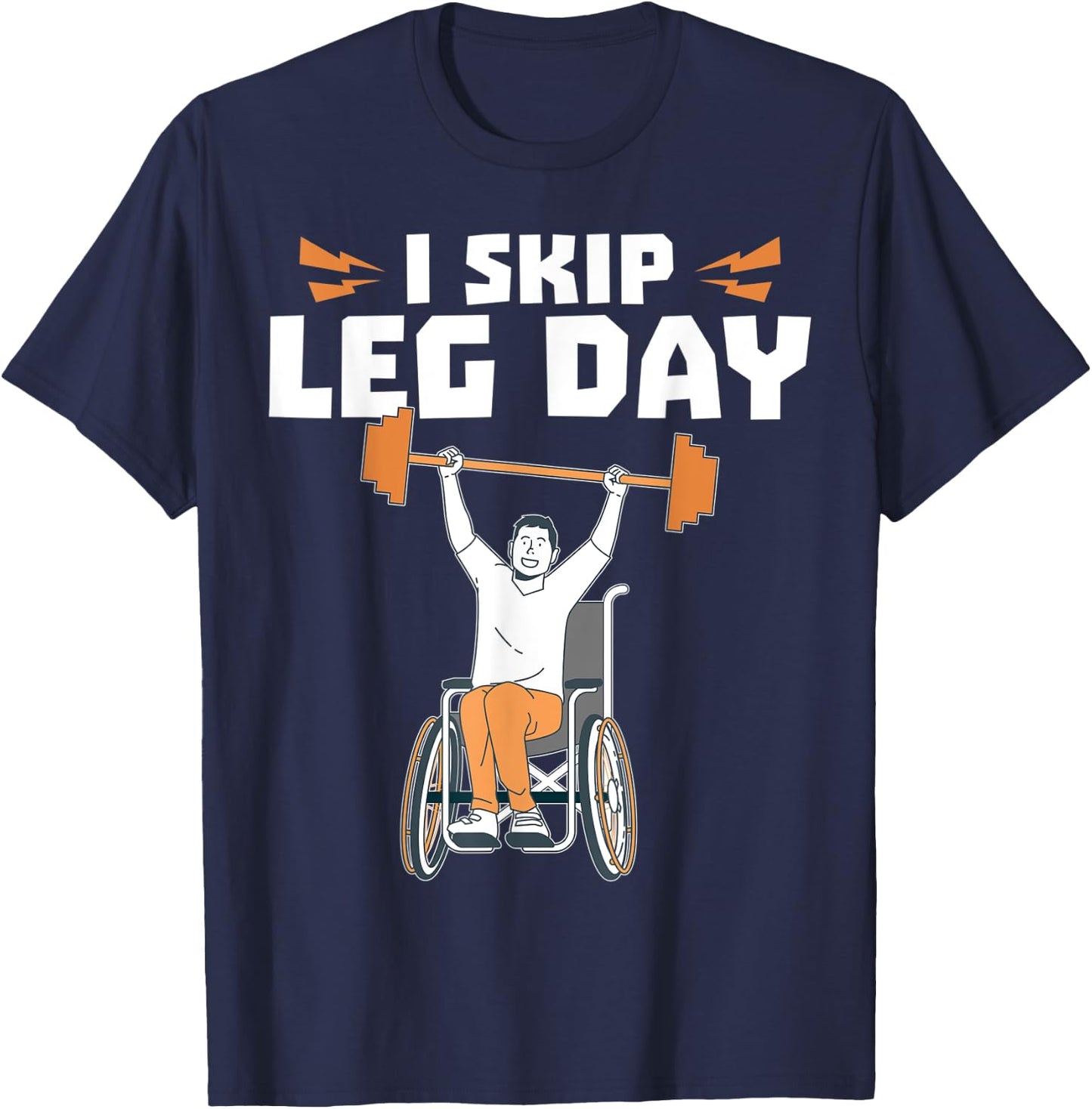 Wheelchair Bodybuilder - I Skip Leg Day T-Shirt - T-Shirt | Navy