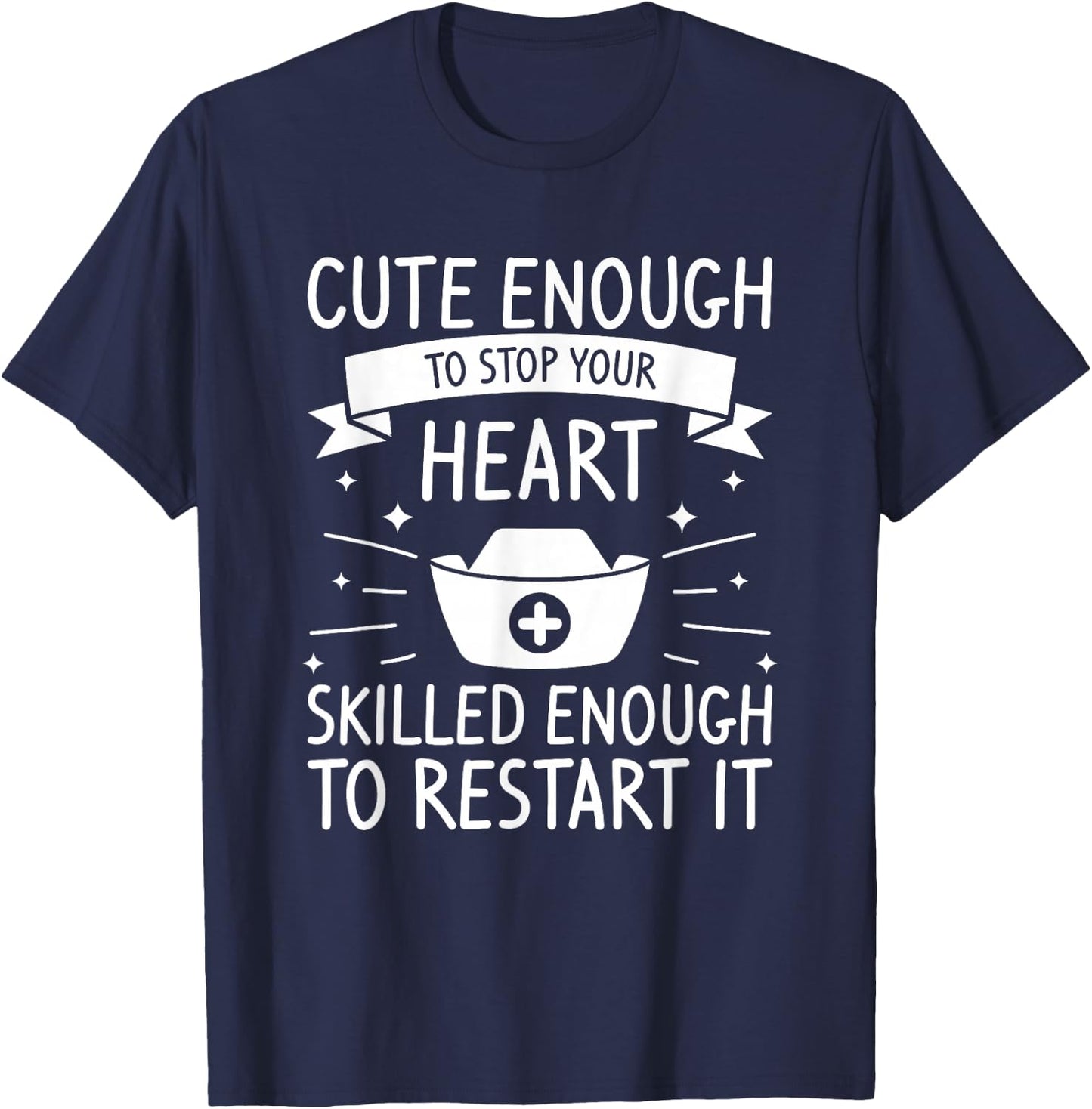 Cute Enough To Stop Your Heart Skilled Enough To Restart It T-Shirt - T-Shirt | Navy