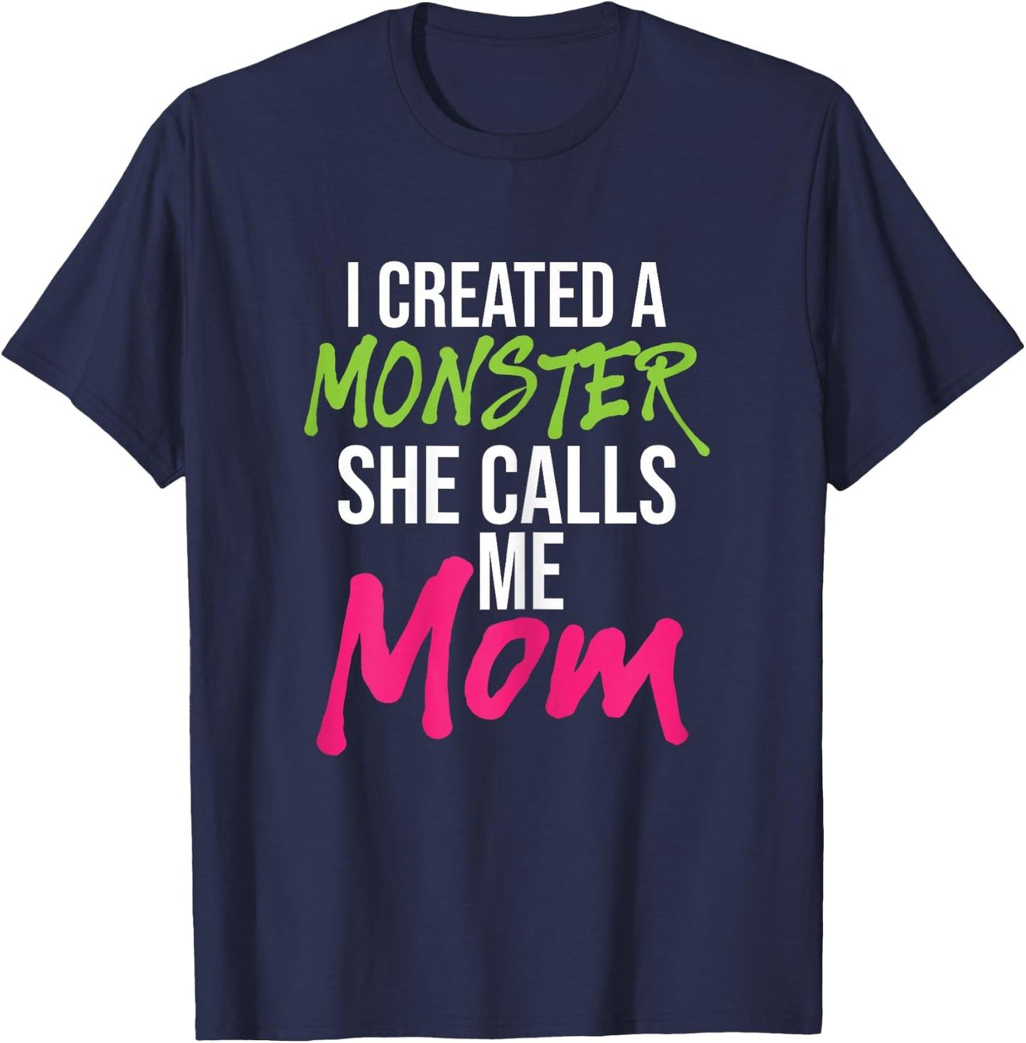 I Created A Monster She Calls Me Mom - Mother Mama T-Shirt - T-Shirt | Navy