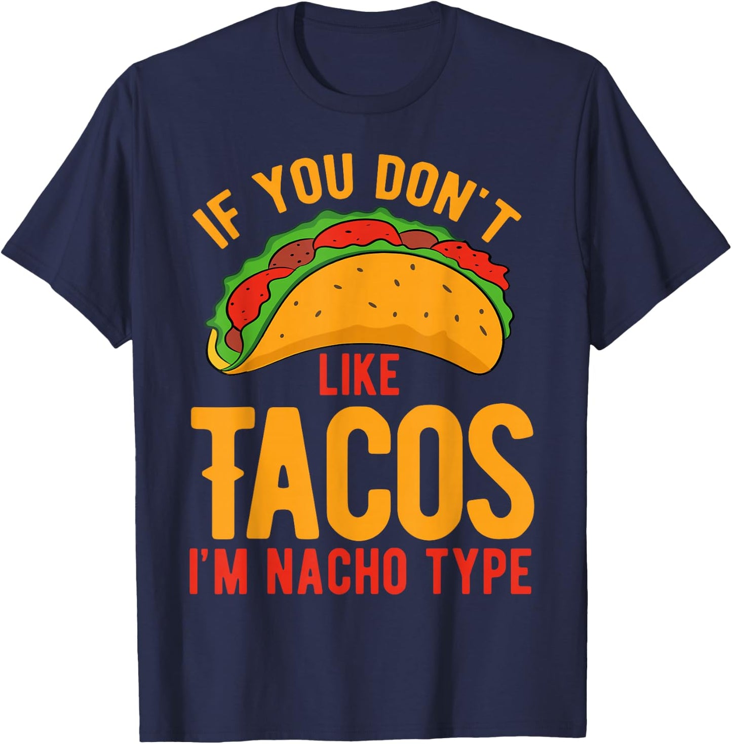 If You Don't Like Tacos I'm Nacho Type T-Shirt - T-Shirt | Navy