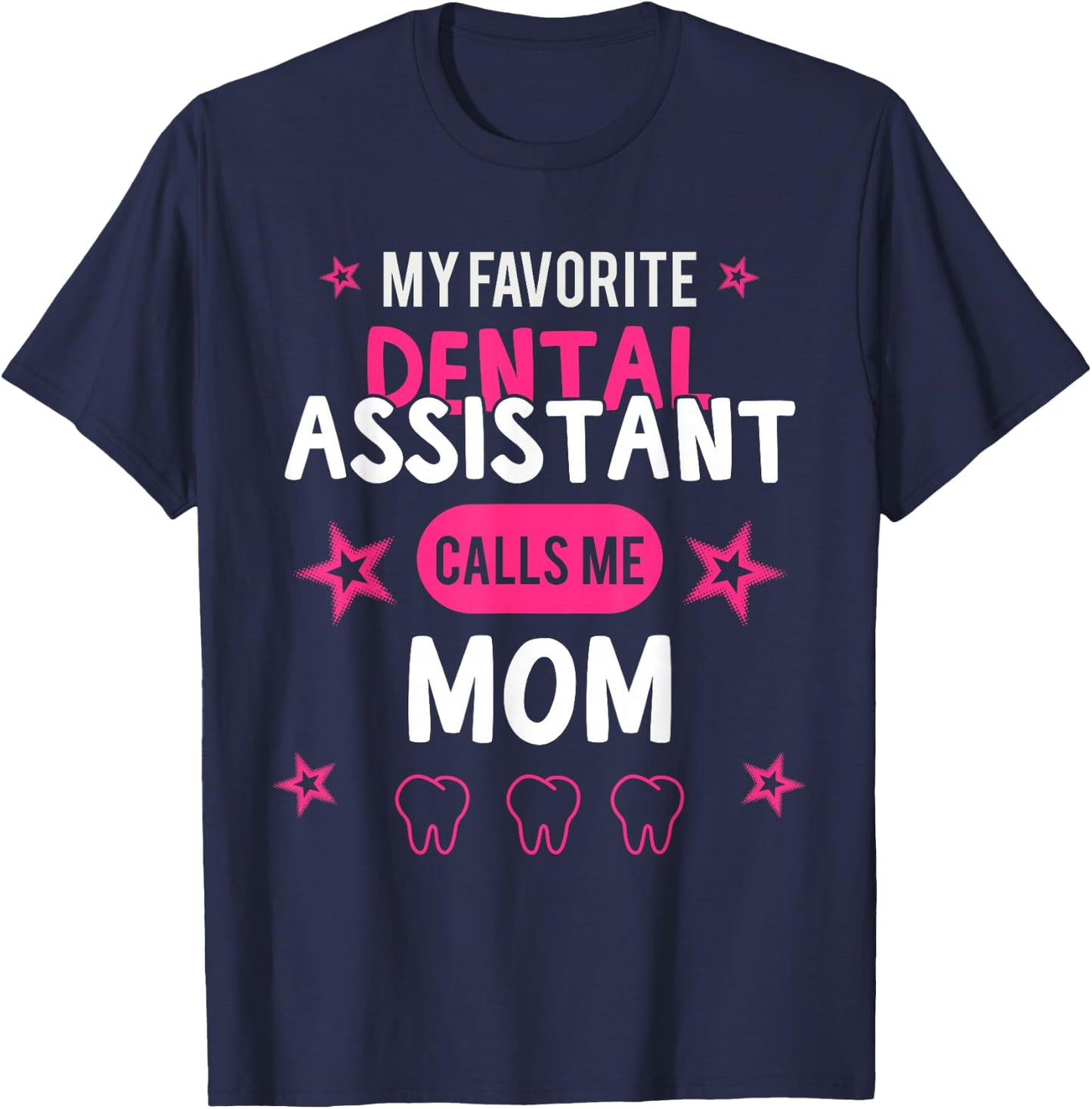 My favorite Dental Assistant calls me Mom T-Shirt - T-Shirt | Navy