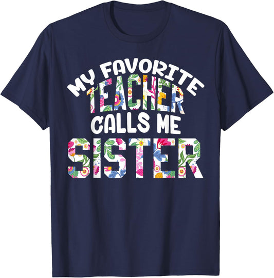 My Favorite Teacher Calls Me Sister Proud Sister Cute Flower T-Shirt - T-Shirt | Navy