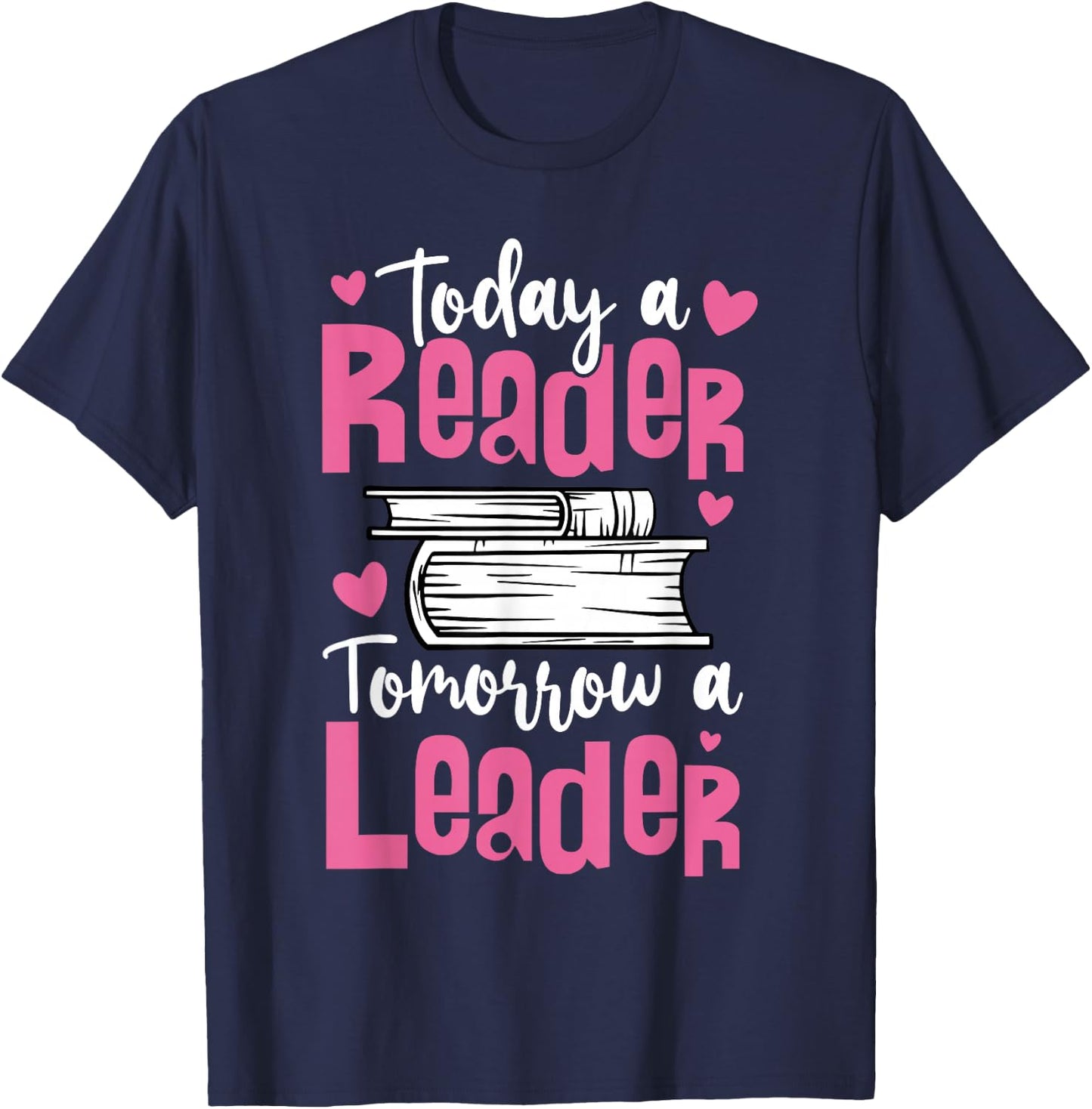 Today A Reader Tomorrow A Leader For Book Fans And Leaders T-Shirt - T-Shirt | Navy